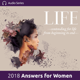 2018 Answers for Women Conference - Life; The Final Chapters